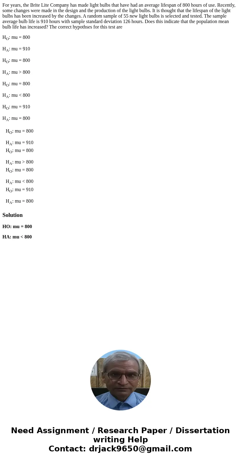 For years, the Brite Lite Company has made light bulbs that have had an average lifespan of 800 hours of use. Recently, some changes were made in the design and For years, the Brite Lite Company has made light bulbs that have had an average lifespan of 800 hours of use. Recently, some changes were made in the design and