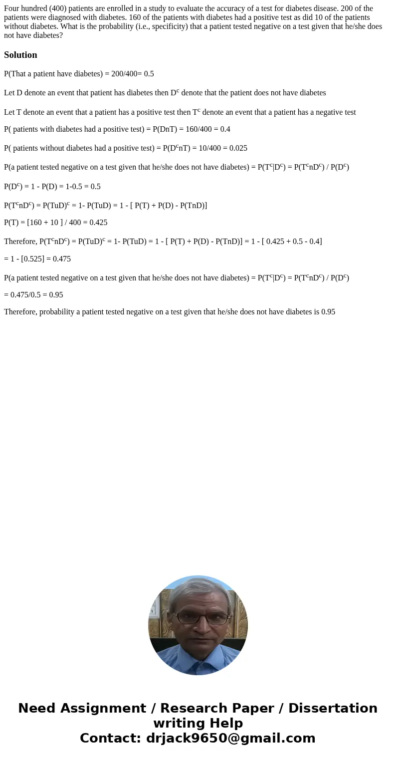 Four hundred (400) patients are enrolled in a study to evaluate the accuracy of a test for diabetes disease. 200 of the patients were diagnosed with diabetes. 1 Four hundred (400) patients are enrolled in a study to evaluate the accuracy of a test for diabetes disease. 200 of the patients were diagnosed with diabetes. 1