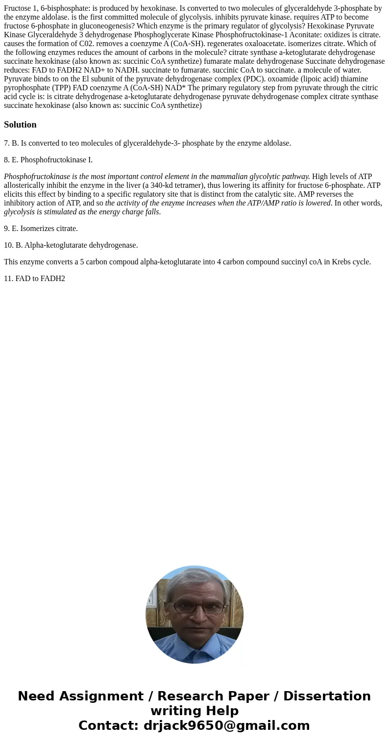  Fructose 1, 6-bisphosphate: is produced by hexokinase. Is converted to two molecules of glyceraldehyde 3-phosphate by the enzyme aldolase. is the first committ