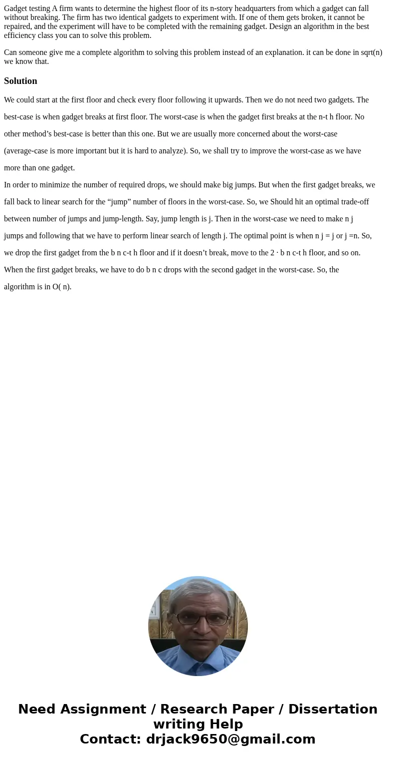 Gadget testing A firm wants to determine the highest floor of its n-story headquarters from which a gadget can fall without breaking. The firm has two identical