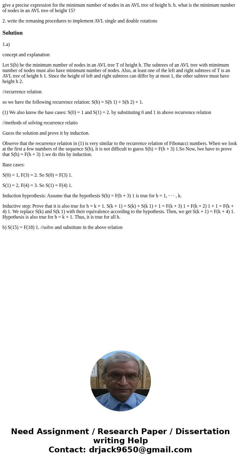 give a precise expression for the minimum number of nodes in an AVL tree of height h. b. what is the minimum number of nodes in an AVL tree of height 15? 2. wri give a precise expression for the minimum number of nodes in an AVL tree of height h. b. what is the minimum number of nodes in an AVL tree of height 15? 2. wri