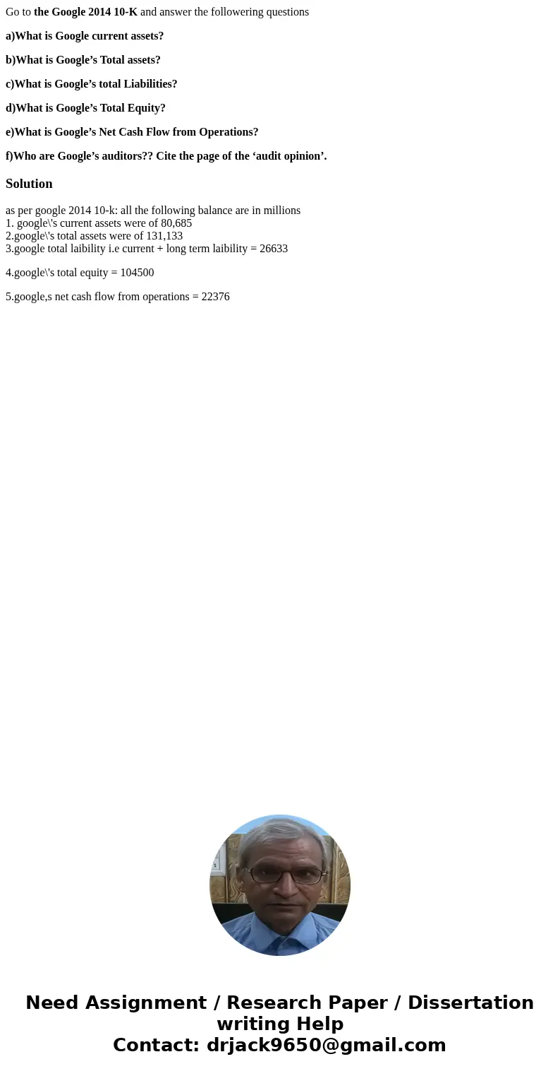 Go to the Google 2014 10-K and answer the followering questions a)What is Google current assets? b)What is Google’s Total assets? c)What is Google’s total Liabi