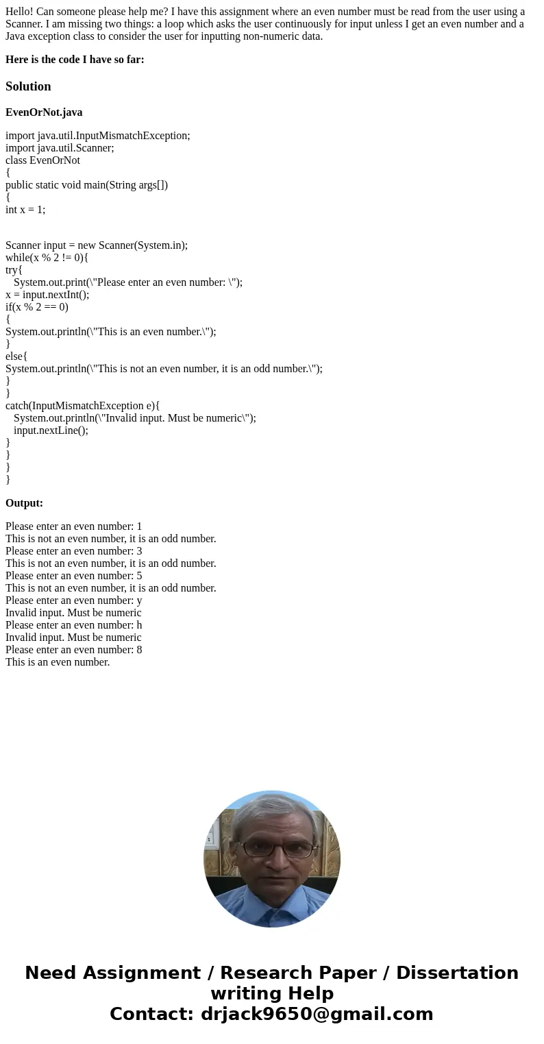 Hello! Can someone please help me? I have this assignment where an even number must be read from the user using a Scanner. I am missing two things: a loop which