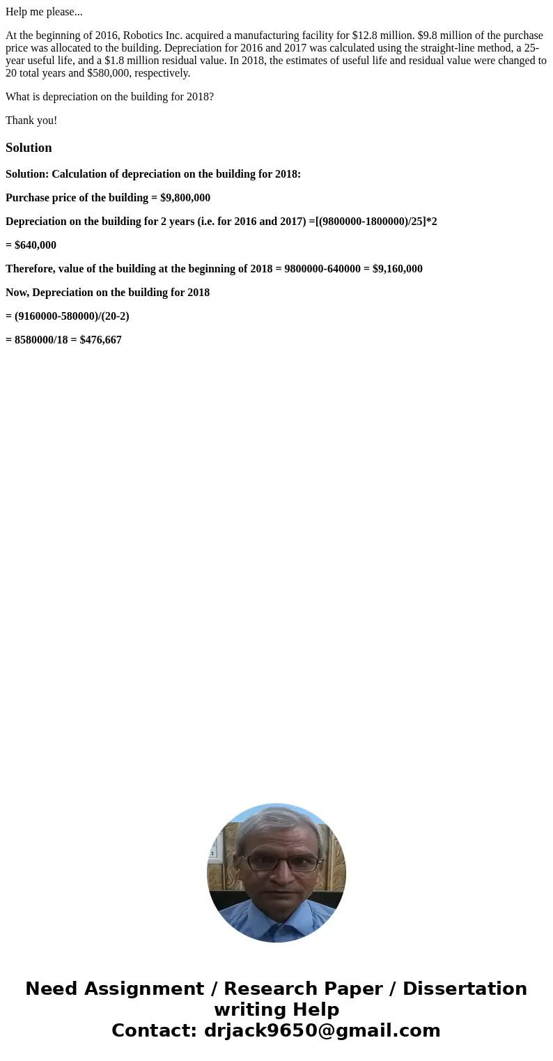 Help me please... At the beginning of 2016, Robotics Inc. acquired a manufacturing facility for $12.8 million. $9.8 million of the purchase price was allocated  Help me please... At the beginning of 2016, Robotics Inc. acquired a manufacturing facility for $12.8 million. $9.8 million of the purchase price was allocated