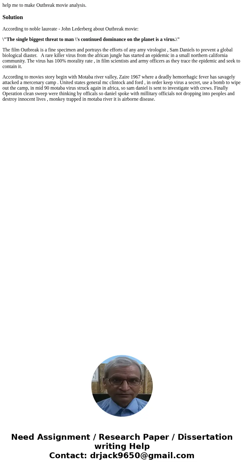 help me to make Outbreak movie analysis.SolutionAccording to noble laureate - John Lederberg about Outbreak movie: \ help me to make Outbreak movie analysis.SolutionAccording to noble laureate - John Lederberg about Outbreak movie: \