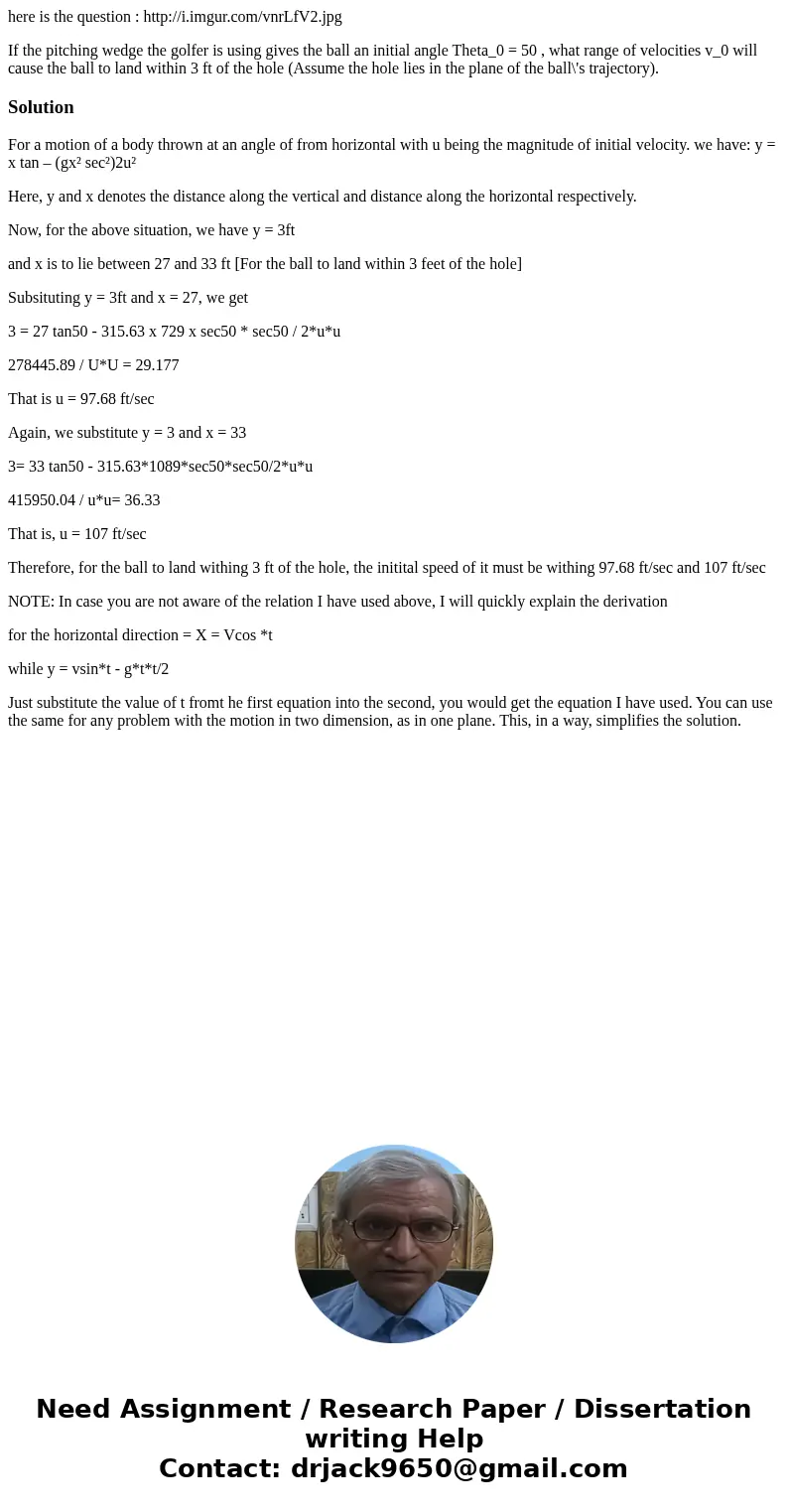 here is the question : http://i.imgur.com/vnrLfV2.jpg If the pitching wedge the golfer is using gives the ball an initial angle Theta_0 = 50 , what range of vel