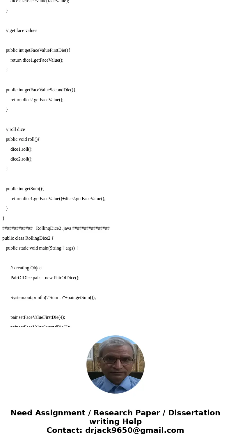 I need a ready to go main method with the RolllingDice2 and PairOfDice Classes. Using the Die class defined in this chapter, design and implement a class called