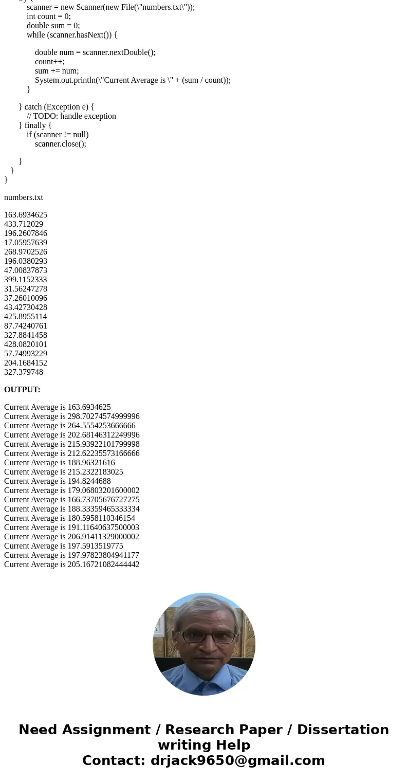 I want it in ( Java ) please! Read numbers from a text file. After each number is read, the current average of all the numbers read so far will be printed. Use 