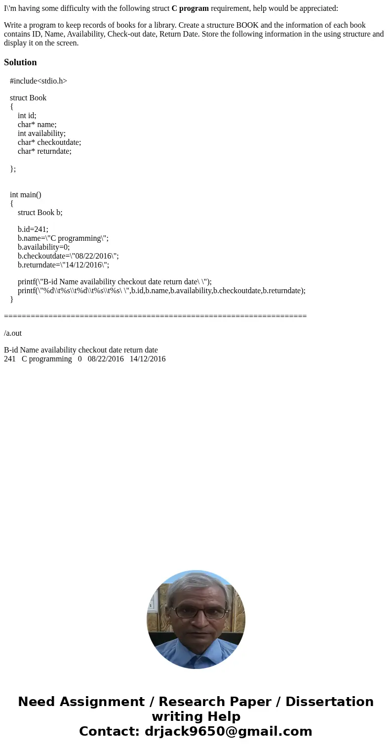 I\'m having some difficulty with the following struct C program requirement, help would be appreciated: Write a program to keep records of books for a library.  I\'m having some difficulty with the following struct C program requirement, help would be appreciated: Write a program to keep records of books for a library.