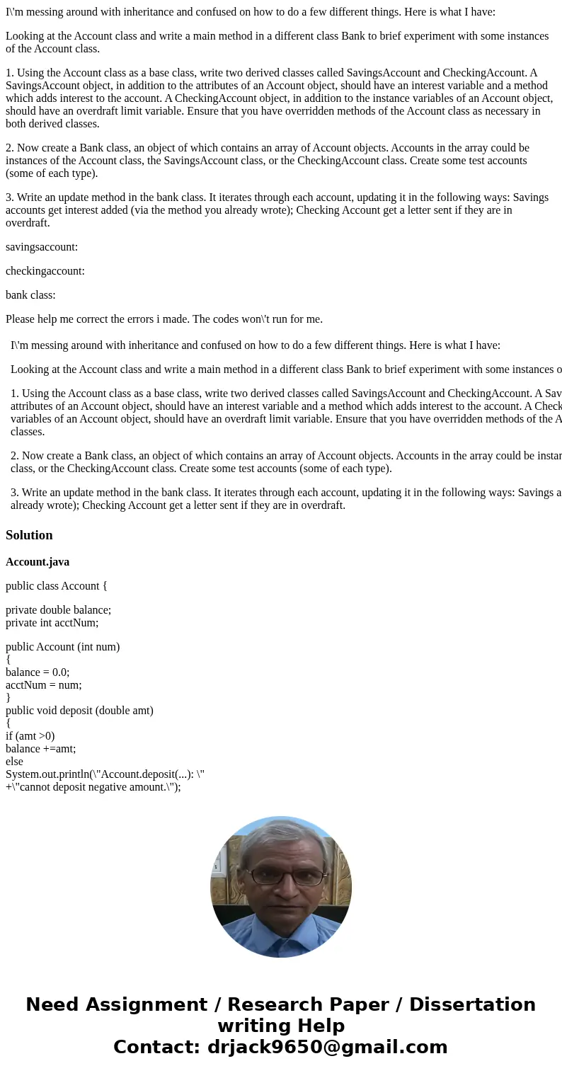 I\'m messing around with inheritance and confused on how to do a few different things. Here is what I have: Looking at the Account class and write a main method