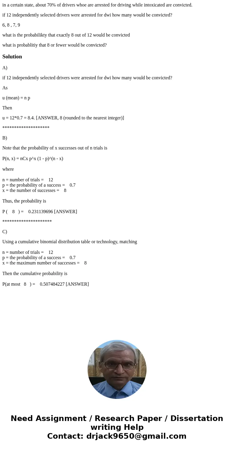 in a certain state, about 70% of drivers whoe are arrested for driving while intoxicated are convicted. if 12 independently selected drivers were arrested for d in a certain state, about 70% of drivers whoe are arrested for driving while intoxicated are convicted. if 12 independently selected drivers were arrested for d
