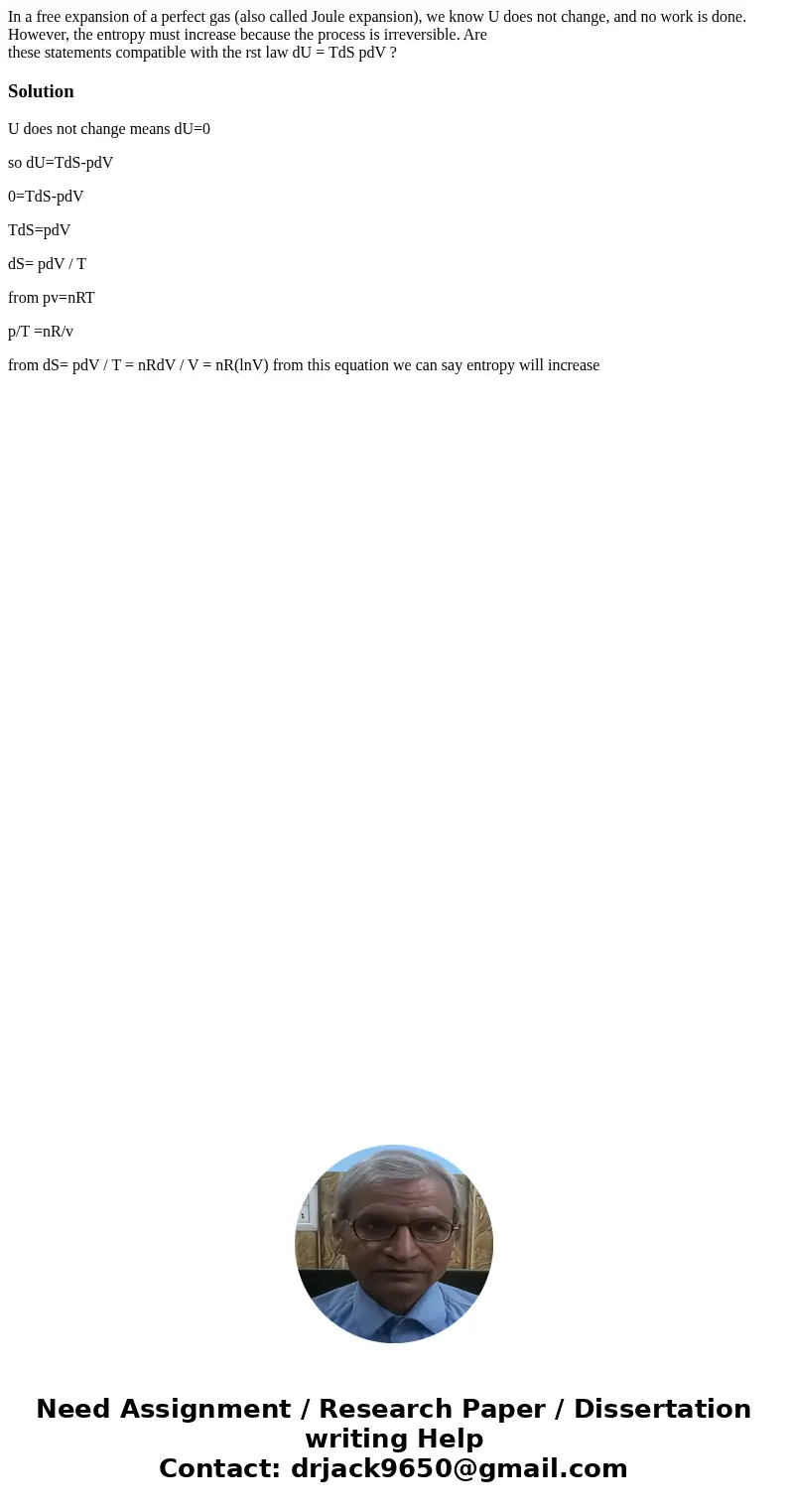 In a free expansion of a perfect gas (also called Joule expansion), we know U does not change, and no work is done. However, the entropy must increase because t