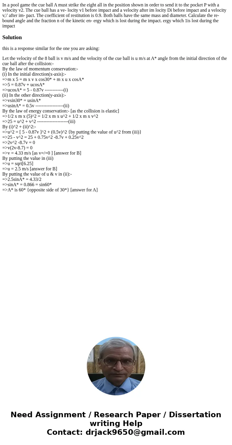 In a pool game the cue ball A must strike the eight all in the position shown in order to send it to the pocket P with a velocity v2. The cue ball has a ve- lo  In a pool game the cue ball A must strike the eight all in the position shown in order to send it to the pocket P with a velocity v2. The cue ball has a ve- lo