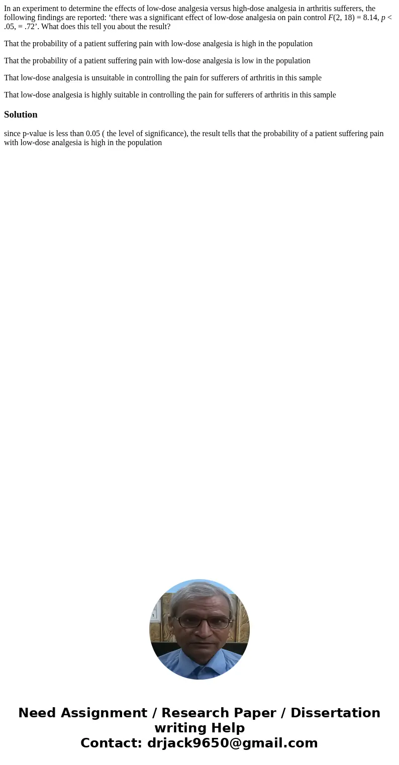 In an experiment to determine the effects of low-dose analgesia versus high-dose analgesia in arthritis sufferers, the following findings are reported: ‘there w In an experiment to determine the effects of low-dose analgesia versus high-dose analgesia in arthritis sufferers, the following findings are reported: ‘there w