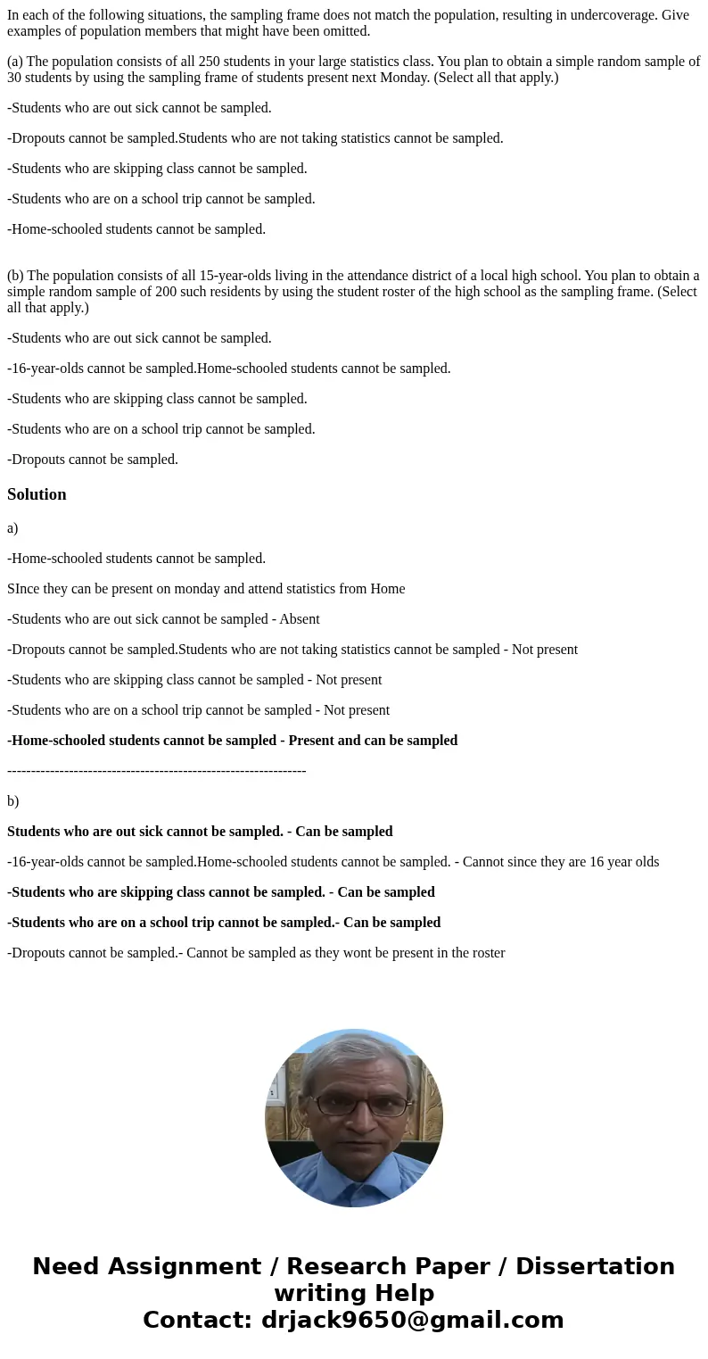 In each of the following situations, the sampling frame does not match the population, resulting in undercoverage. Give examples of population members that migh In each of the following situations, the sampling frame does not match the population, resulting in undercoverage. Give examples of population members that migh