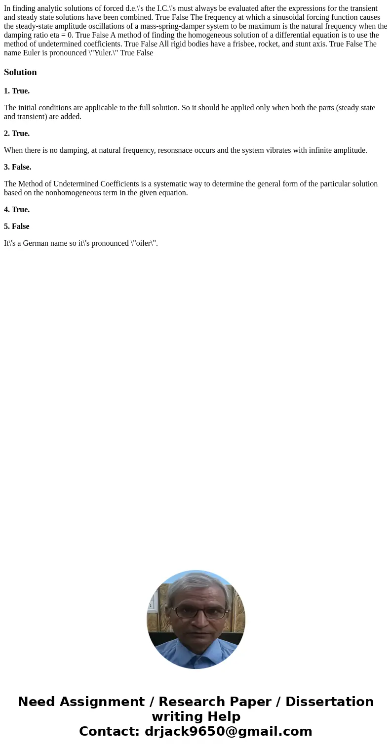 In finding analytic solutions of forced d.e.\'s the I.C.\'s must always be evaluated after the expressions for the transient and steady state solutions have be  In finding analytic solutions of forced d.e.\'s the I.C.\'s must always be evaluated after the expressions for the transient and steady state solutions have be