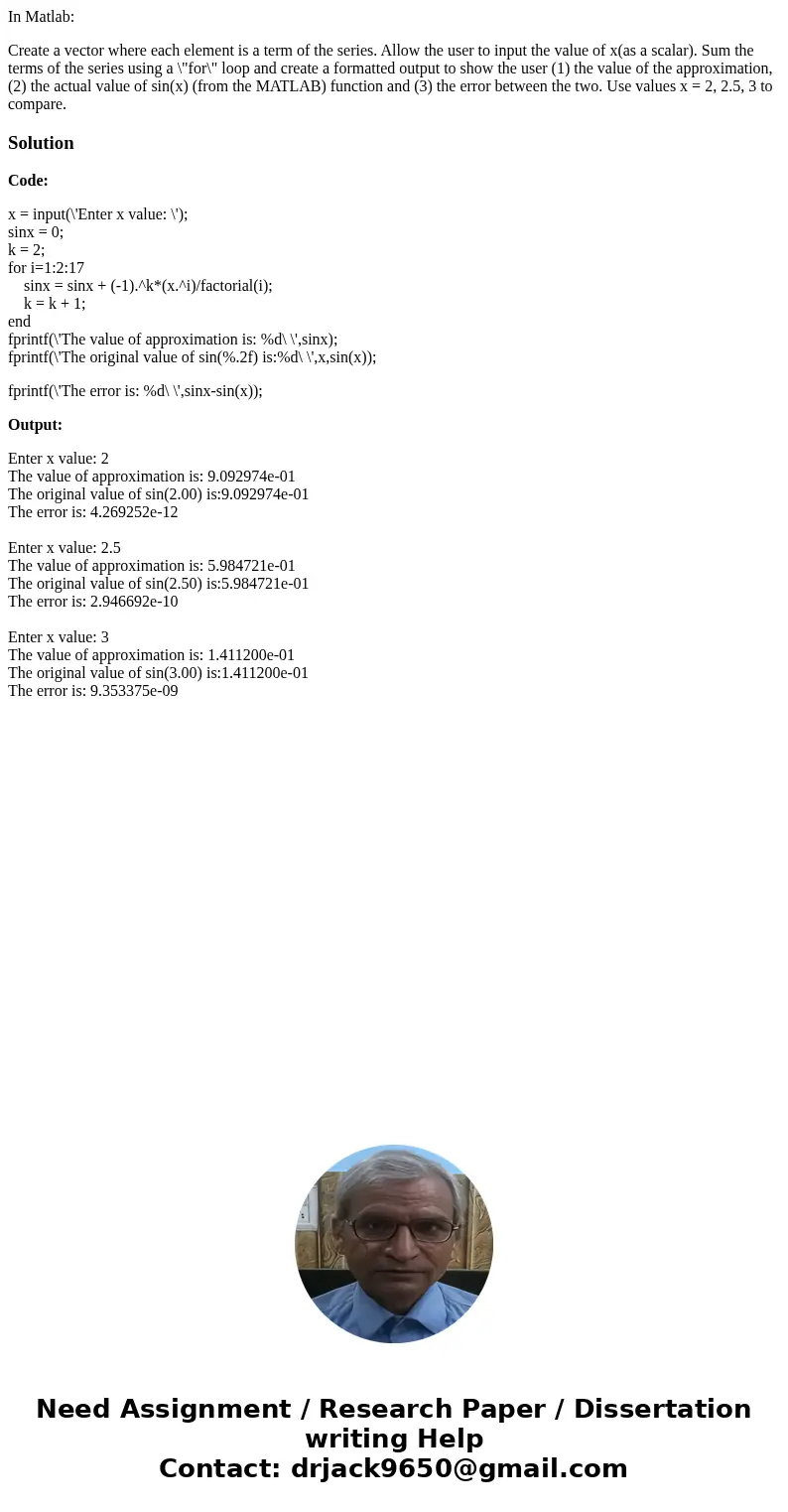 In Matlab: Create a vector where each element is a term of the series. Allow the user to input the value of x(as a scalar). Sum the terms of the series using a 