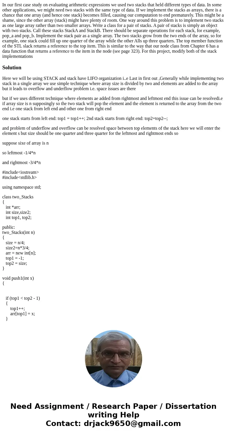 In our first case study on evaluating arithmetic expressions we used two stacks that held different types of data. In some other applications, we might need tw  In our first case study on evaluating arithmetic expressions we used two stacks that held different types of data. In some other applications, we might need tw