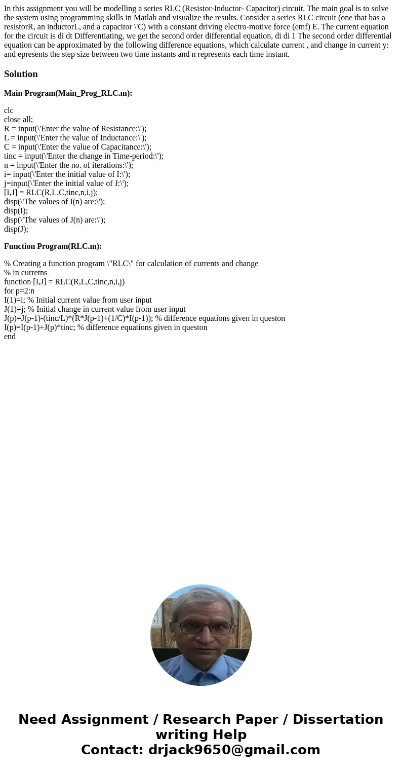 In this assignment you will be modelling a series RLC (Resistor-Inductor- Capacitor) circuit. The main goal is to solve the system using programming skills in   In this assignment you will be modelling a series RLC (Resistor-Inductor- Capacitor) circuit. The main goal is to solve the system using programming skills in