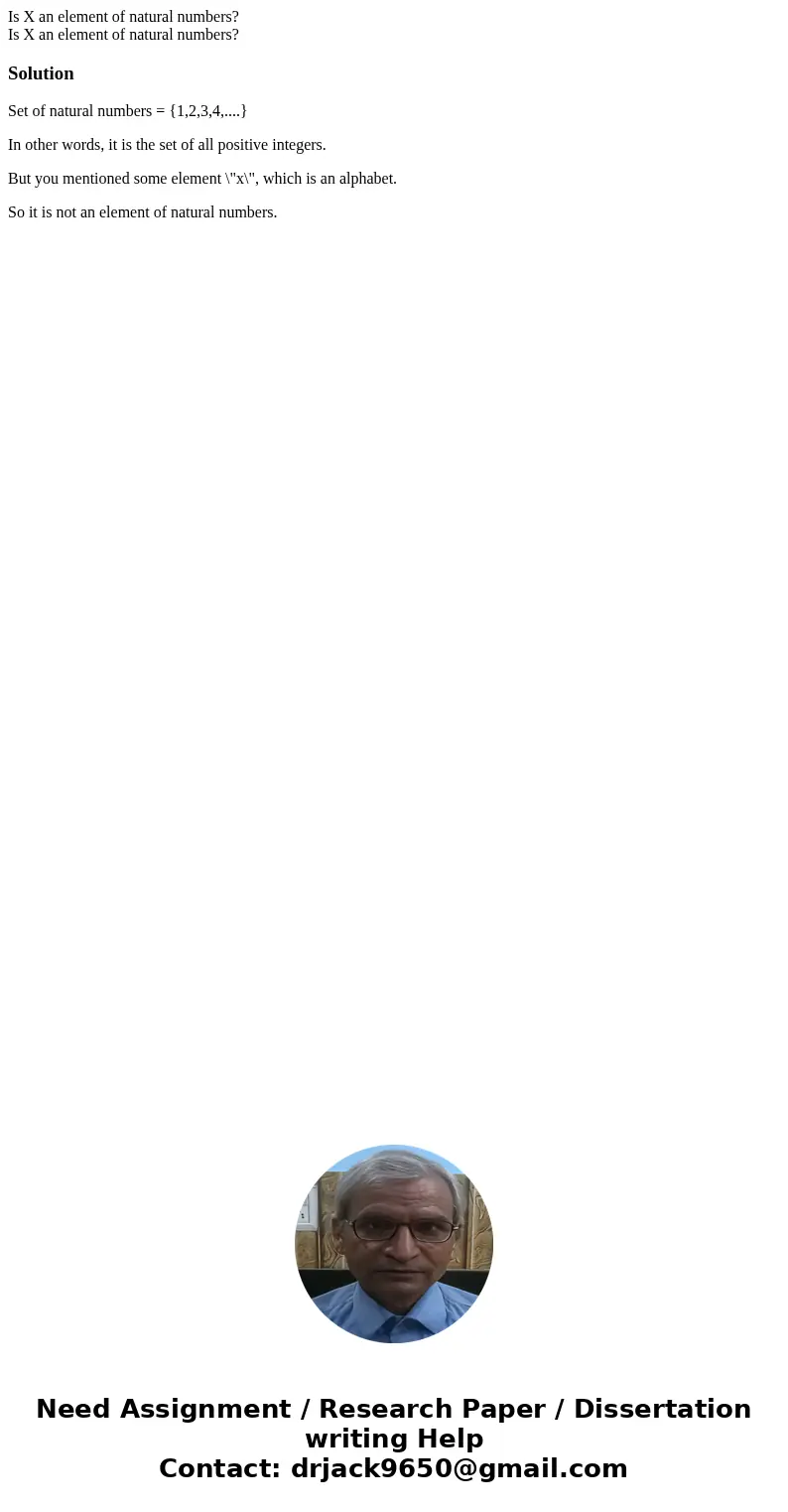 Is X an element of natural numbers? Is X an element of natural numbers?SolutionSet of natural numbers = {1,2,3,4,....} In other words, it is the set of all posi Is X an element of natural numbers? Is X an element of natural numbers?SolutionSet of natural numbers = {1,2,3,4,....} In other words, it is the set of all posi
