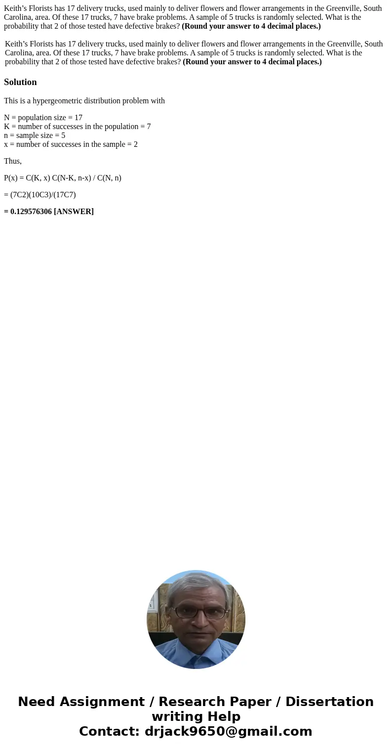Keith’s Florists has 17 delivery trucks, used mainly to deliver flowers and flower arrangements in the Greenville, South Carolina, area. Of these 17 trucks, 7 h Keith’s Florists has 17 delivery trucks, used mainly to deliver flowers and flower arrangements in the Greenville, South Carolina, area. Of these 17 trucks, 7 h