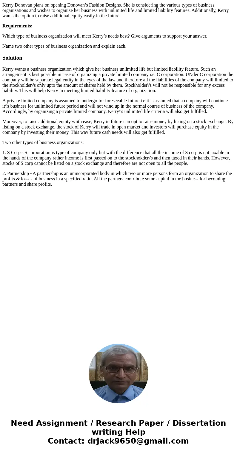 Kerry Donovan plans on opening Donovan’s Fashion Designs. She is considering the various types of business organizations and wishes to organize her business wit Kerry Donovan plans on opening Donovan’s Fashion Designs. She is considering the various types of business organizations and wishes to organize her business wit