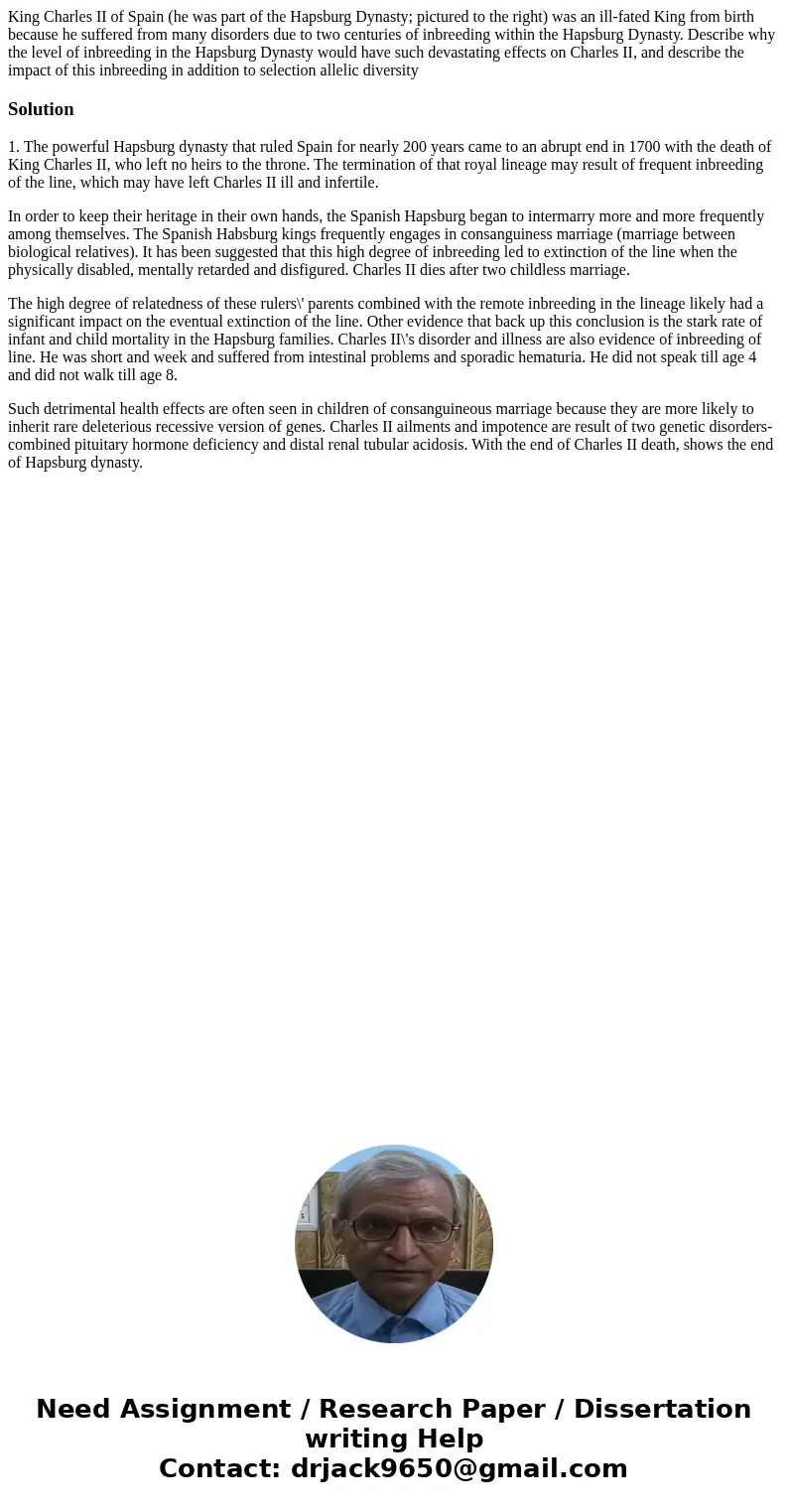 King Charles II of Spain (he was part of the Hapsburg Dynasty; pictured to the right) was an ill-fated King from birth because he suffered from many disorders d King Charles II of Spain (he was part of the Hapsburg Dynasty; pictured to the right) was an ill-fated King from birth because he suffered from many disorders d