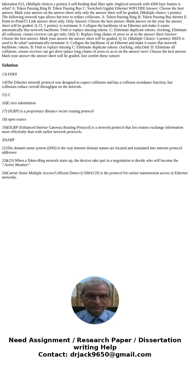  laboration 013, (Multiple choices s points) A self-healing dual fiber optic ringlocal network with 4500 byte frames is what? A: Token Passing Ring B: Token Pas