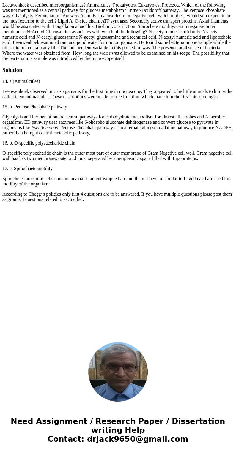 Leeuwenhoek described microorganism as? Animalcules. Prokaryotes. Eukaryotes. Protozoa. Which of the following was not mentioned as a central pathway for gluco  Leeuwenhoek described microorganism as? Animalcules. Prokaryotes. Eukaryotes. Protozoa. Which of the following was not mentioned as a central pathway for gluco