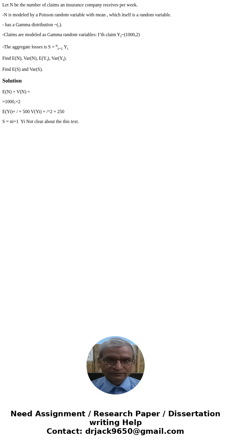 Let N be the number of claims an insurance company receives per week. -N is modeled by a Poisson random variable with mean , which itself is a random variable.  Let N be the number of claims an insurance company receives per week. -N is modeled by a Poisson random variable with mean , which itself is a random variable.