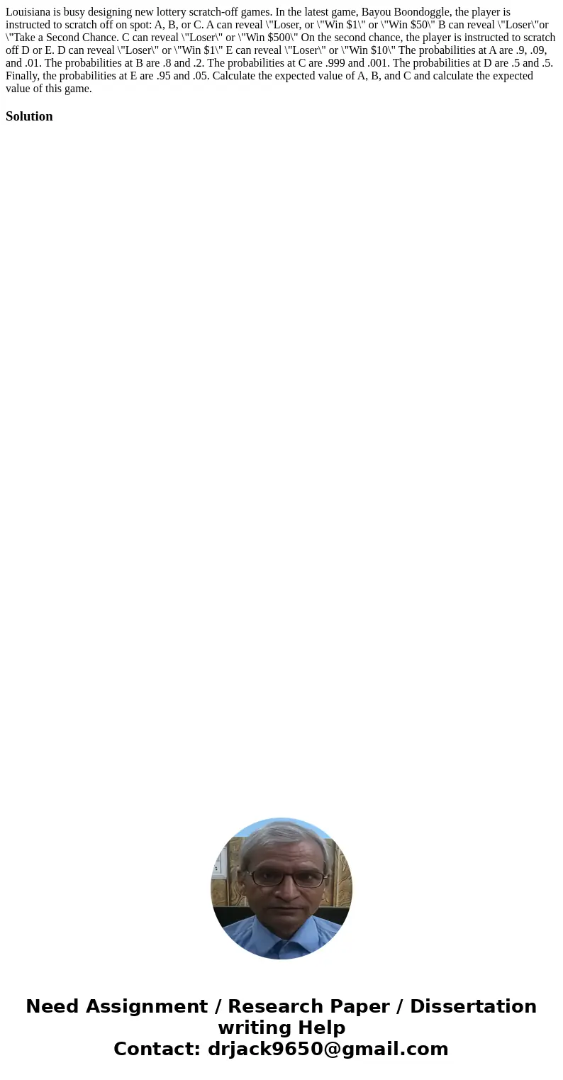 Louisiana is busy designing new lottery scratch-off games. In the latest game, Bayou Boondoggle, the player is instructed to scratch off on spot: A, B, or C. A 