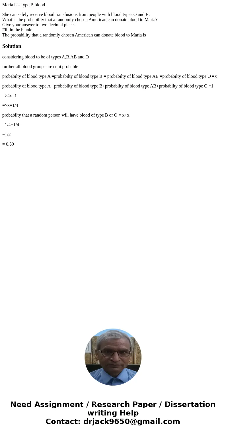 Maria has type B blood. She can safely receive blood transfusions from people with blood types O and B. What is the probability that a randomly chosen American  Maria has type B blood. She can safely receive blood transfusions from people with blood types O and B. What is the probability that a randomly chosen American