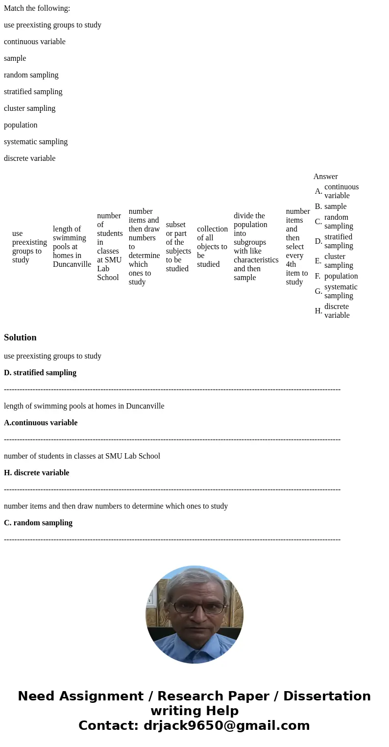 Match the following: use preexisting groups to study continuous variable sample random sampling stratified sampling cluster sampling population systematic sampl Match the following: use preexisting groups to study continuous variable sample random sampling stratified sampling cluster sampling population systematic sampl