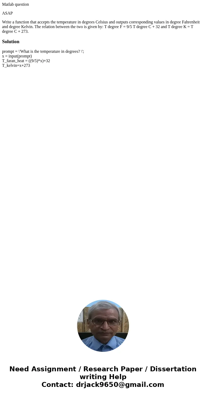 Matlab question ASAP Write a function that accepts the temperature in degrees Celsius and outputs corresponding values in degree Fahrenheit and degree Kelvin. T