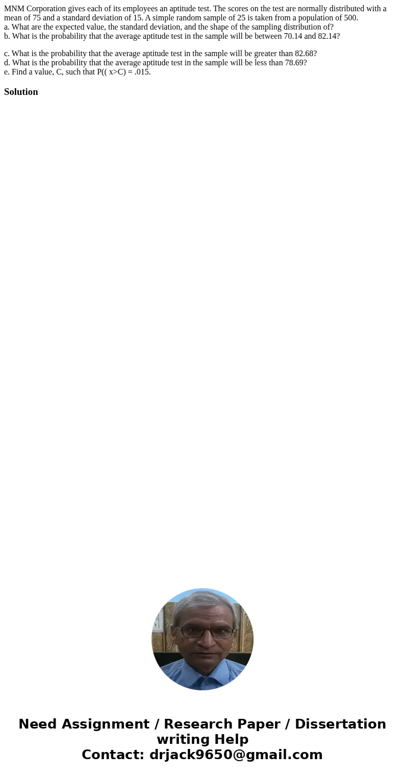 MNM Corporation gives each of its employees an aptitude test. The scores on the test are normally distributed with a mean of 75 and a standard deviation of 15.  MNM Corporation gives each of its employees an aptitude test. The scores on the test are normally distributed with a mean of 75 and a standard deviation of 15.