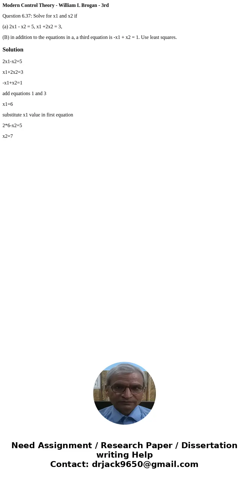 Modern Control Theory - William L Brogan - 3rd Question 6.37: Solve for x1 and x2 if (a) 2x1 - x2 = 5, x1 +2x2 = 3, (B) in addition to the equations in a, a thi Modern Control Theory - William L Brogan - 3rd Question 6.37: Solve for x1 and x2 if (a) 2x1 - x2 = 5, x1 +2x2 = 3, (B) in addition to the equations in a, a thi
