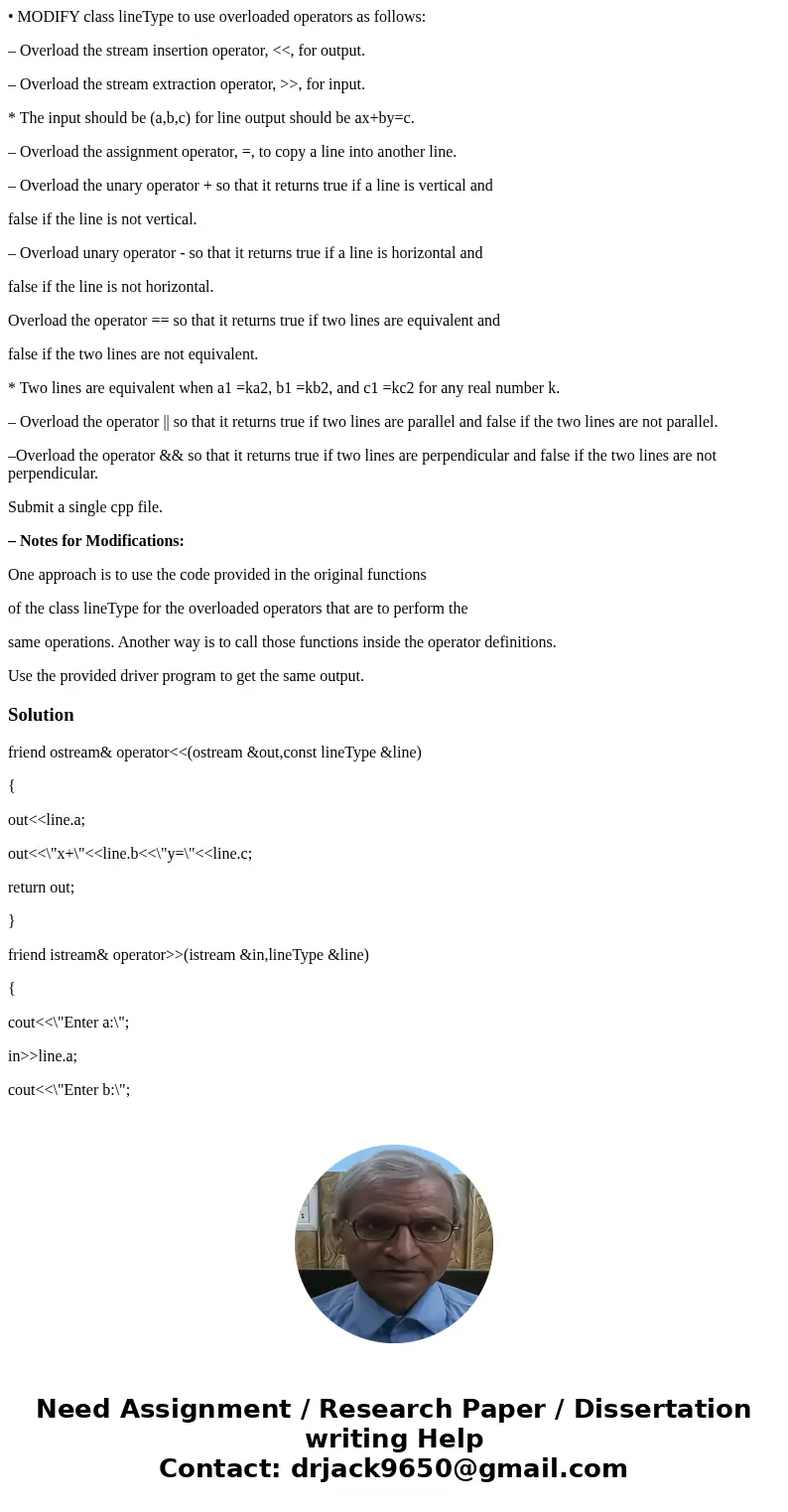 • MODIFY class lineType to use overloaded operators as follows: – Overload the stream insertion operator, <<, for output. – Overload the stream extraction • MODIFY class lineType to use overloaded operators as follows: – Overload the stream insertion operator, <<, for output. – Overload the stream extraction