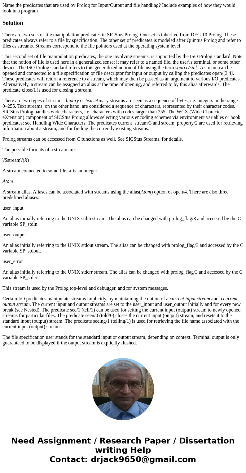 Name the predicates that are used by Prolog for Input/Output and file handling? Include examples of how they would look in a programSolutionThere are two sets o