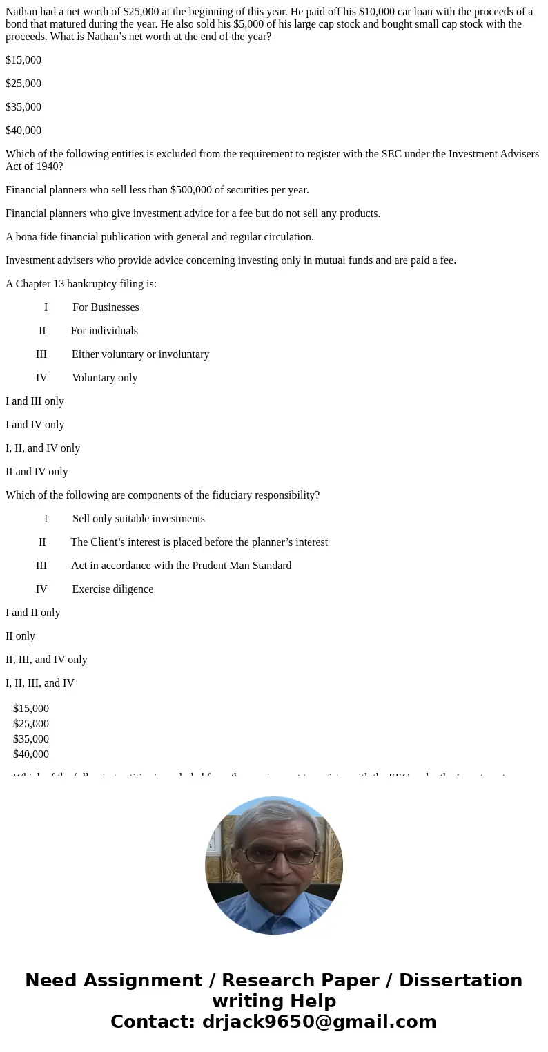 Nathan had a net worth of $25,000 at the beginning of this year. He paid off his $10,000 car loan with the proceeds of a bond that matured during the year. He a Nathan had a net worth of $25,000 at the beginning of this year. He paid off his $10,000 car loan with the proceeds of a bond that matured during the year. He a