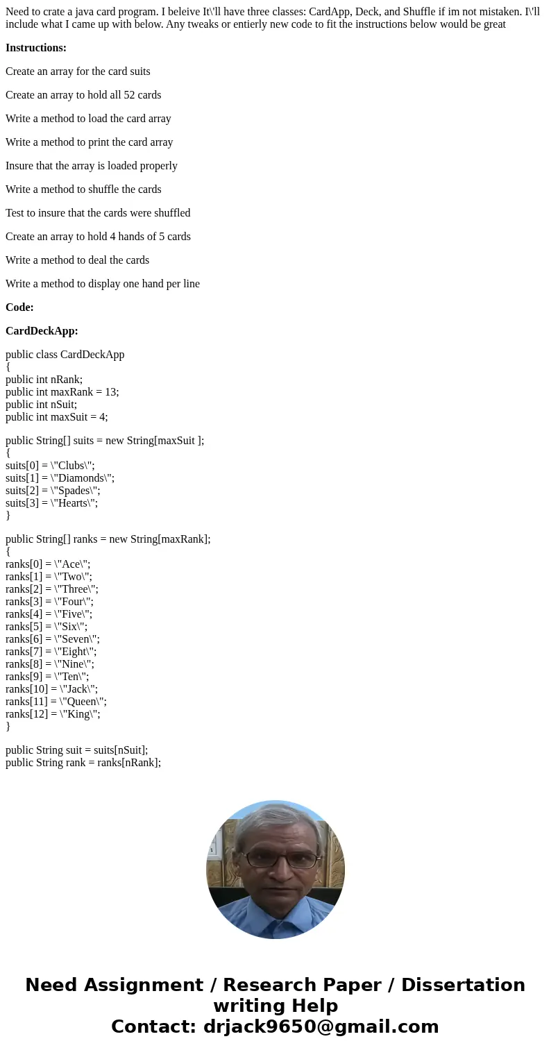 Need to crate a java card program. I beleive It\'ll have three classes: CardApp, Deck, and Shuffle if im not mistaken. I\'ll include what I came up with below. 