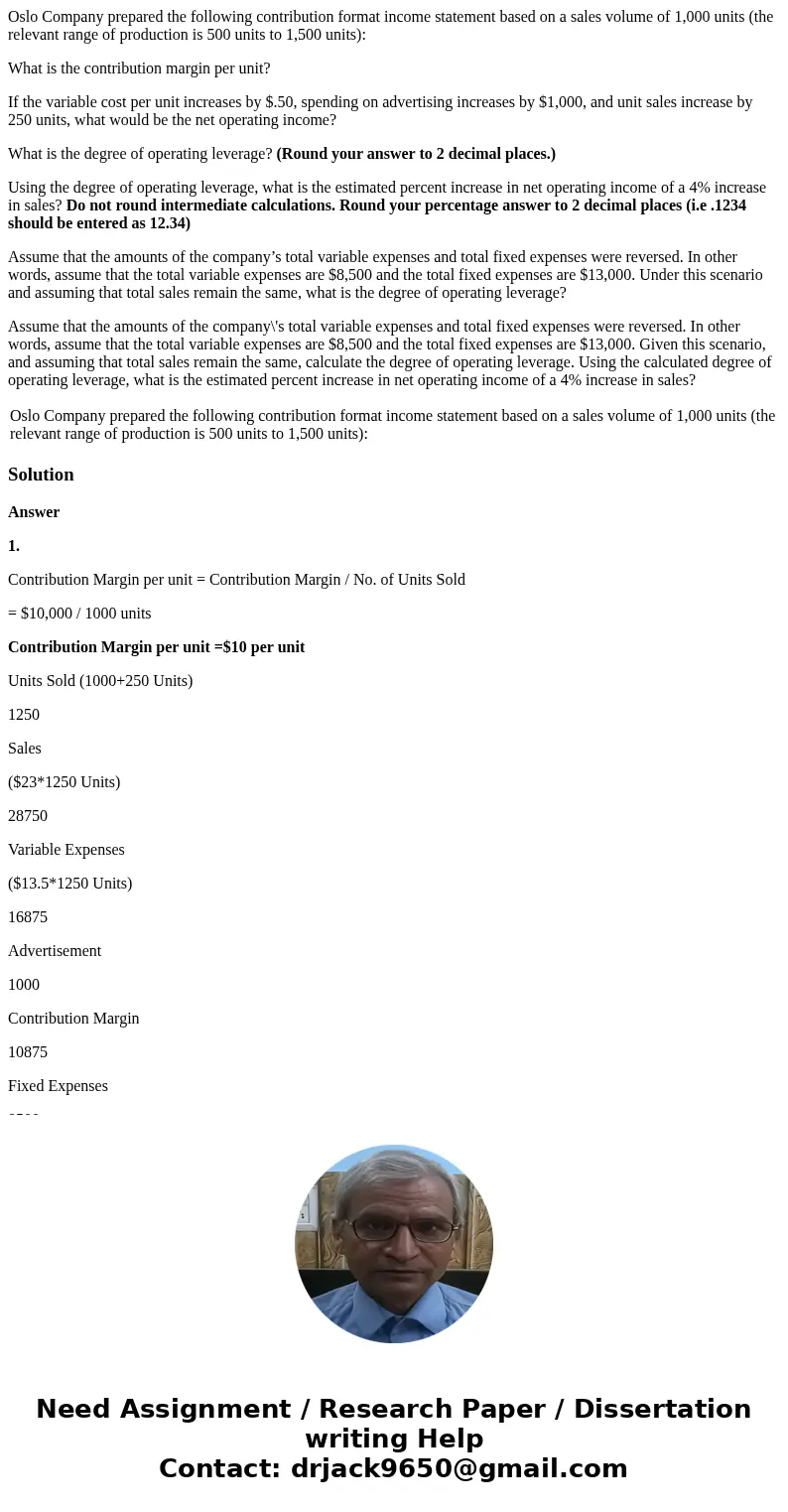 Oslo Company prepared the following contribution format income statement based on a sales volume of 1,000 units (the relevant range of production is 500 units t Oslo Company prepared the following contribution format income statement based on a sales volume of 1,000 units (the relevant range of production is 500 units t