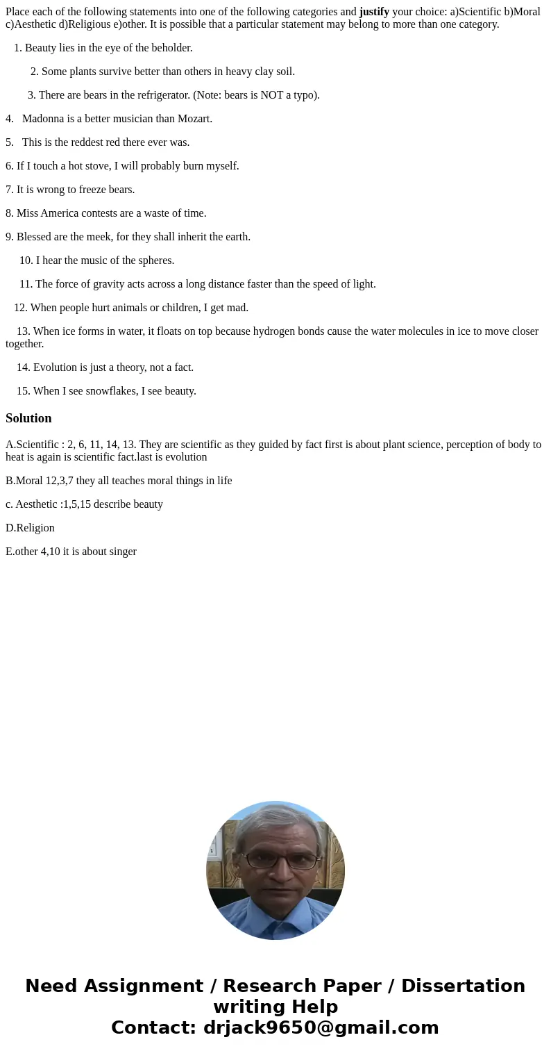 Place each of the following statements into one of the following categories and justify your choice: a)Scientific b)Moral c)Aesthetic d)Religious e)other. It is Place each of the following statements into one of the following categories and justify your choice: a)Scientific b)Moral c)Aesthetic d)Religious e)other. It is
