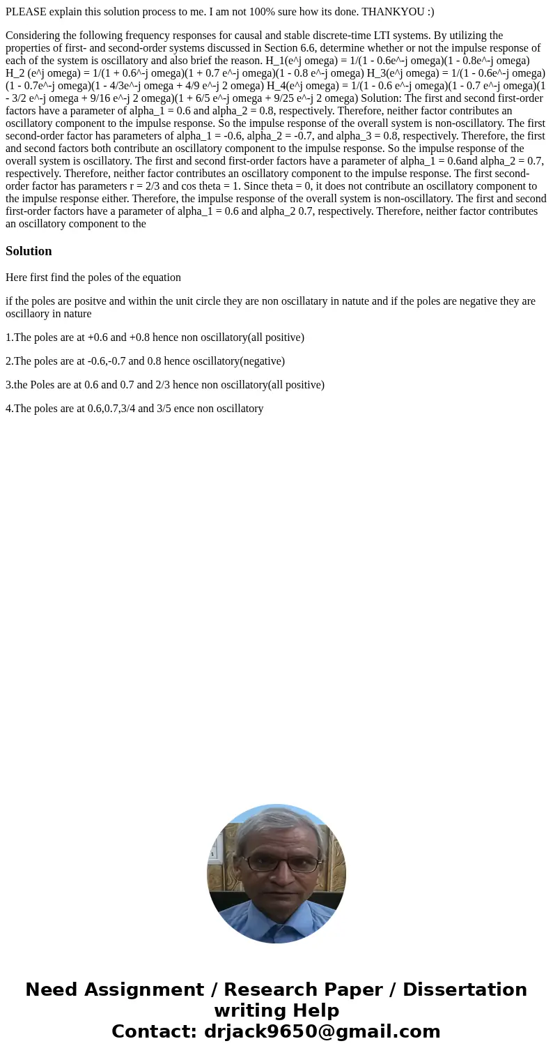 PLEASE explain this solution process to me. I am not 100% sure how its done. THANKYOU :) Considering the following frequency responses for causal and stable dis PLEASE explain this solution process to me. I am not 100% sure how its done. THANKYOU :) Considering the following frequency responses for causal and stable dis