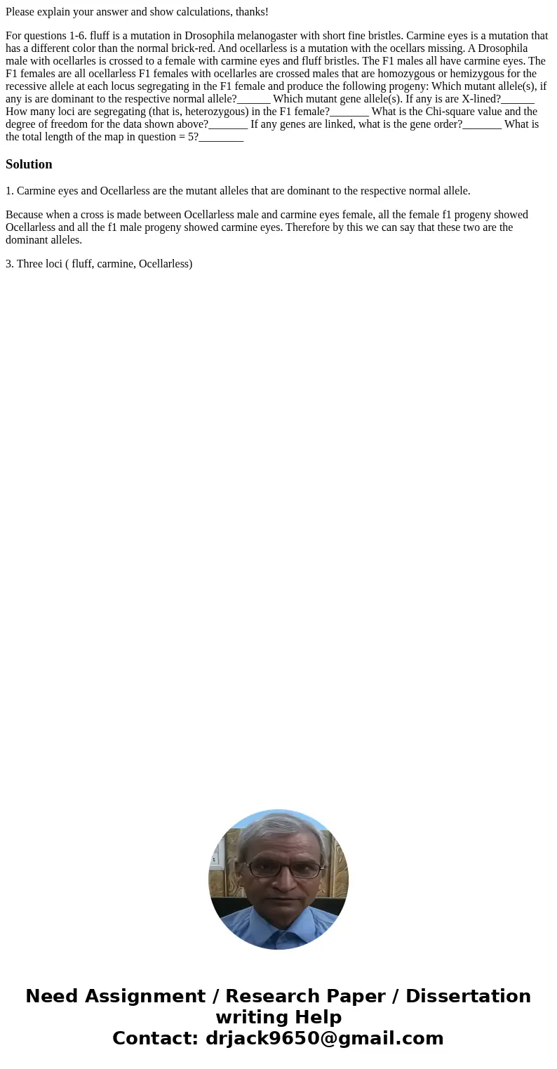 Please explain your answer and show calculations, thanks! For questions 1-6. fluff is a mutation in Drosophila melanogaster with short fine bristles. Carmine ey Please explain your answer and show calculations, thanks! For questions 1-6. fluff is a mutation in Drosophila melanogaster with short fine bristles. Carmine ey