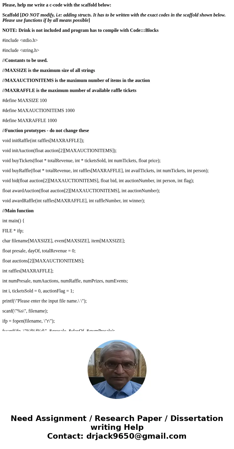 Please, help me write a c-code with the scaffold below: Scaffold [DO NOT modify, i.e: adding structs. It has to be written with the exact codes in the scaffold 