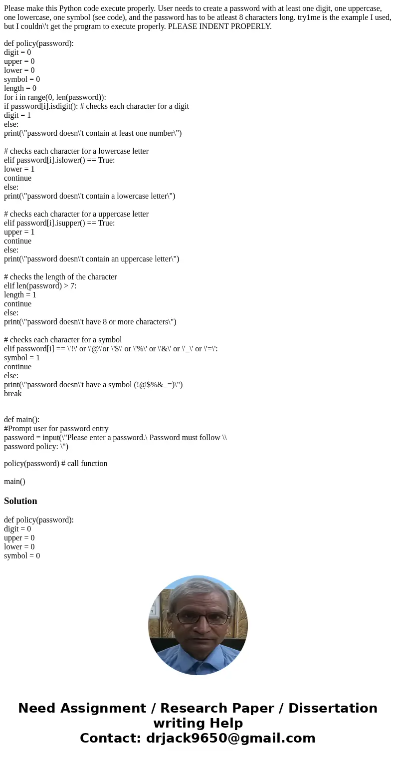 Please make this Python code execute properly. User needs to create a password with at least one digit, one uppercase, one lowercase, one symbol (see code), and