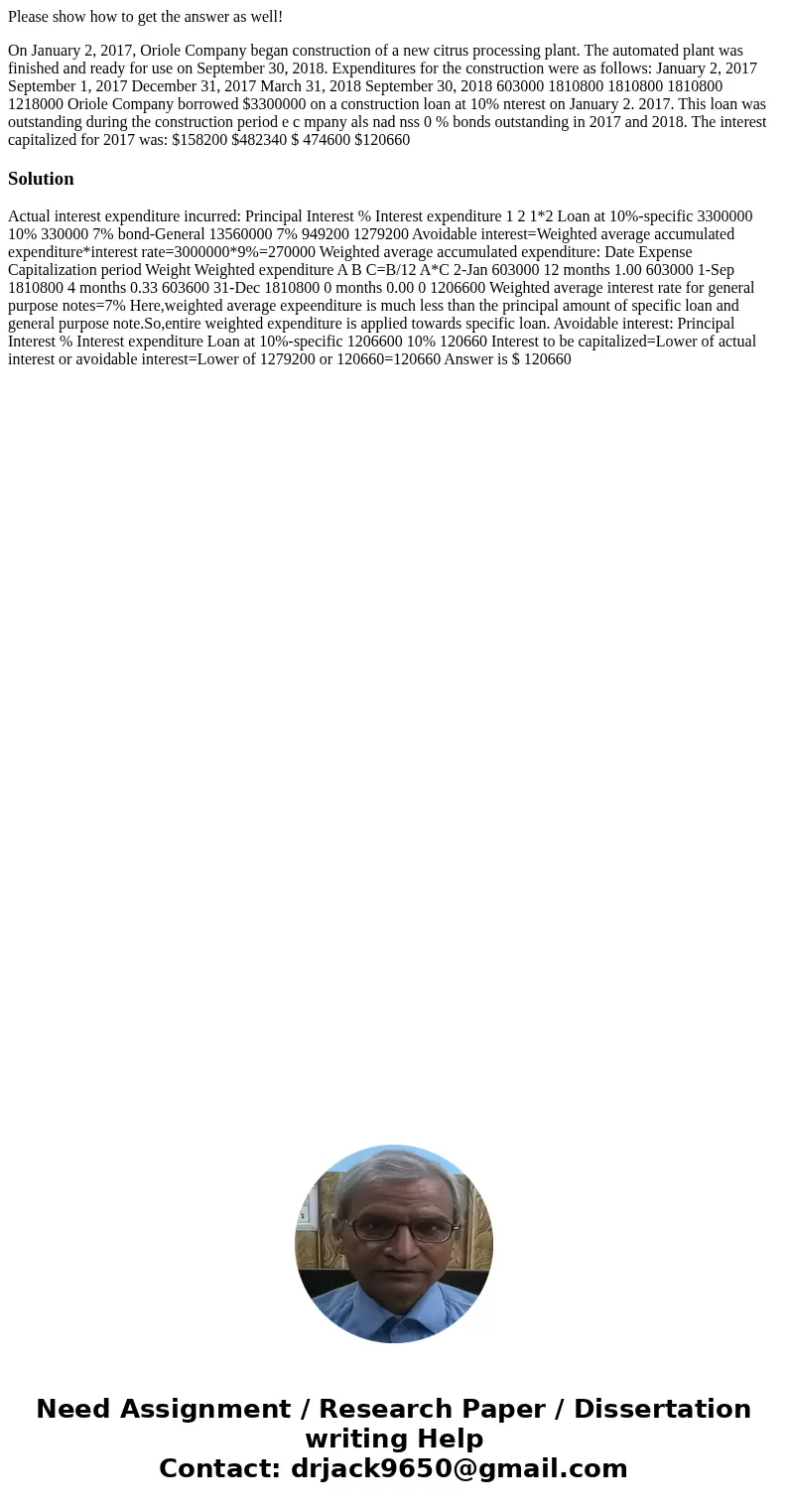 Please show how to get the answer as well! On January 2, 2017, Oriole Company began construction of a new citrus processing plant. The automated plant was finis Please show how to get the answer as well! On January 2, 2017, Oriole Company began construction of a new citrus processing plant. The automated plant was finis