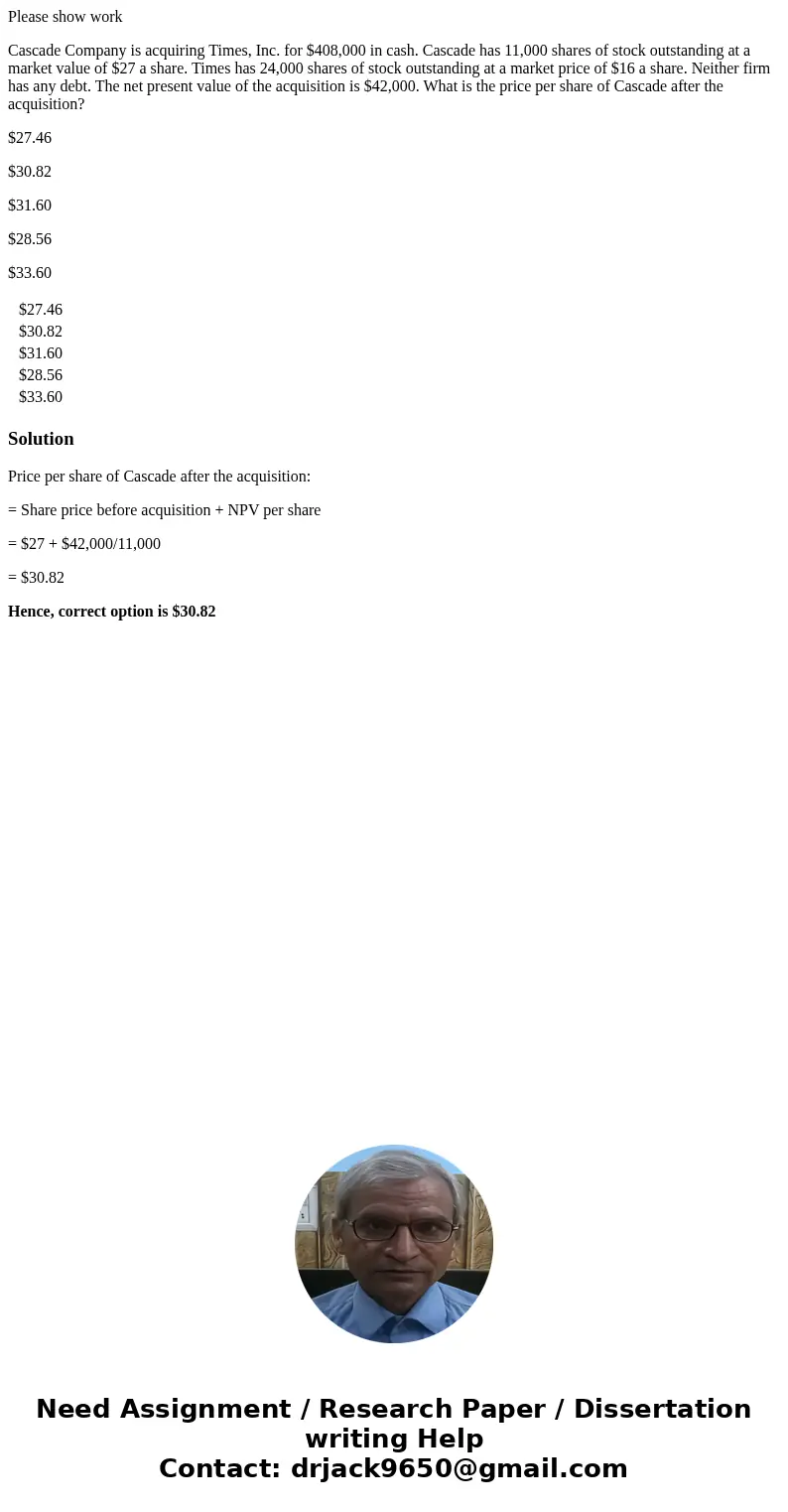 Please show work Cascade Company is acquiring Times, Inc. for $408,000 in cash. Cascade has 11,000 shares of stock outstanding at a market value of $27 a share.