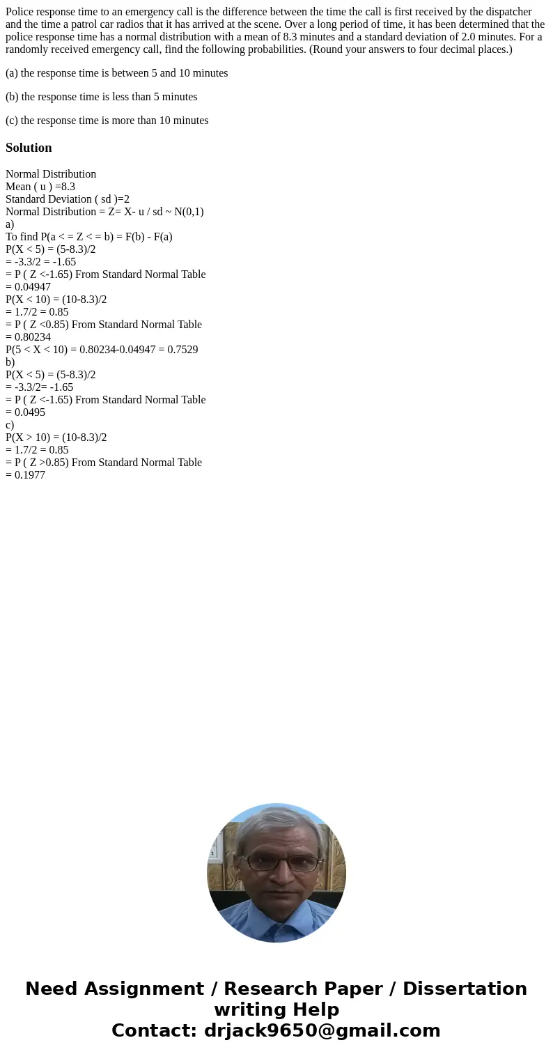 Police response time to an emergency call is the difference between the time the call is first received by the dispatcher and the time a patrol car radios that  Police response time to an emergency call is the difference between the time the call is first received by the dispatcher and the time a patrol car radios that