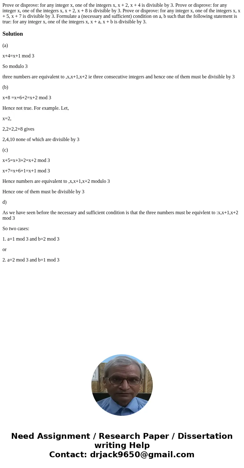  Prove or disprove: for any integer x, one of the integers x, x + 2, x + 4 is divisible by 3. Prove or disprove: for any integer x, one of the integers x, x + 2